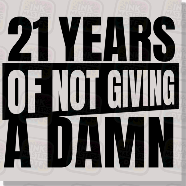 21 Years Of Not Giving A Damn DTF Transfer - Ink Masters DTF