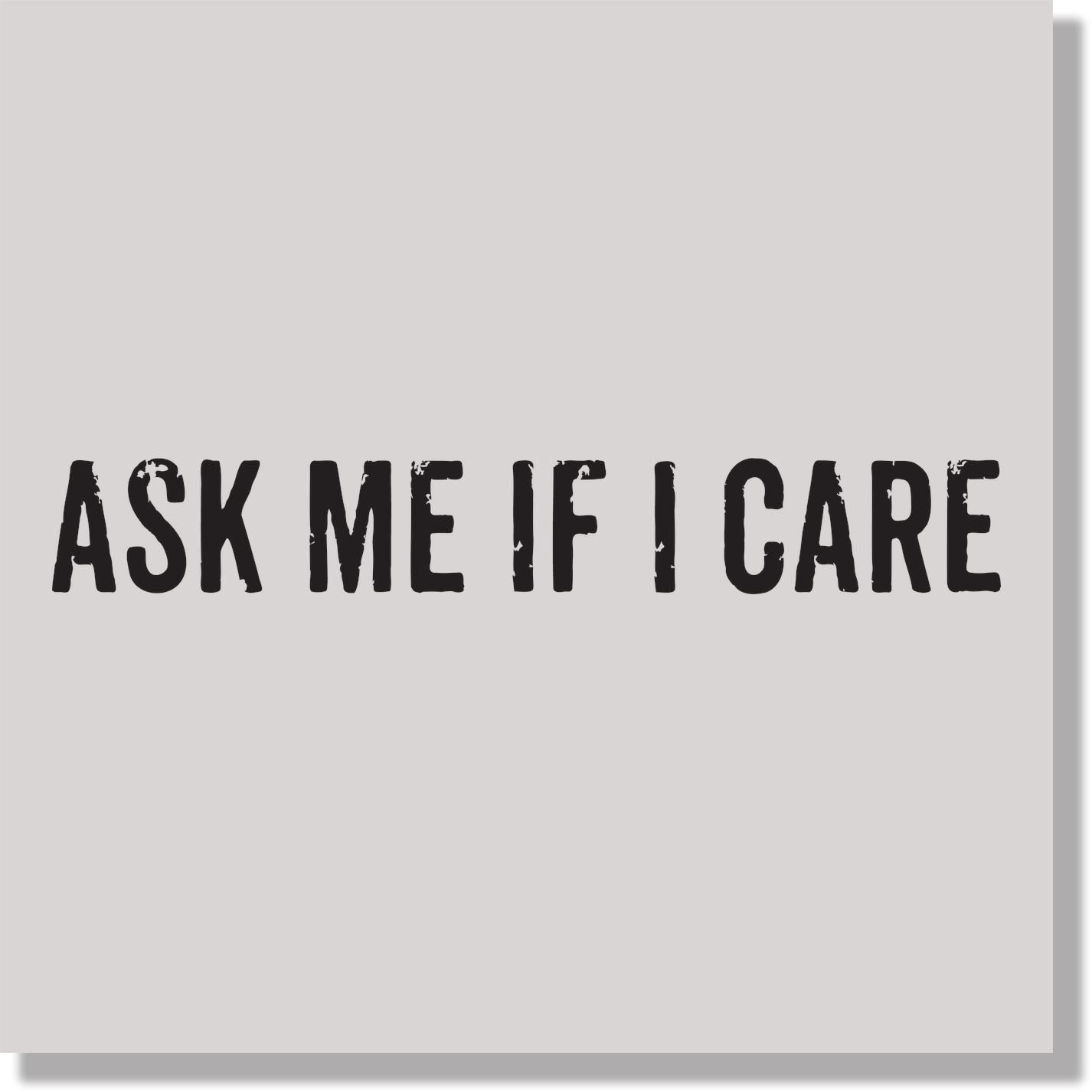 Ask Me If I Care Black Text Sarcasm DTF Transfer