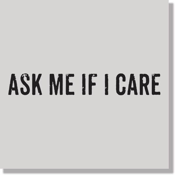 Ask Me If I Care Black Text Sarcasm DTF Transfer