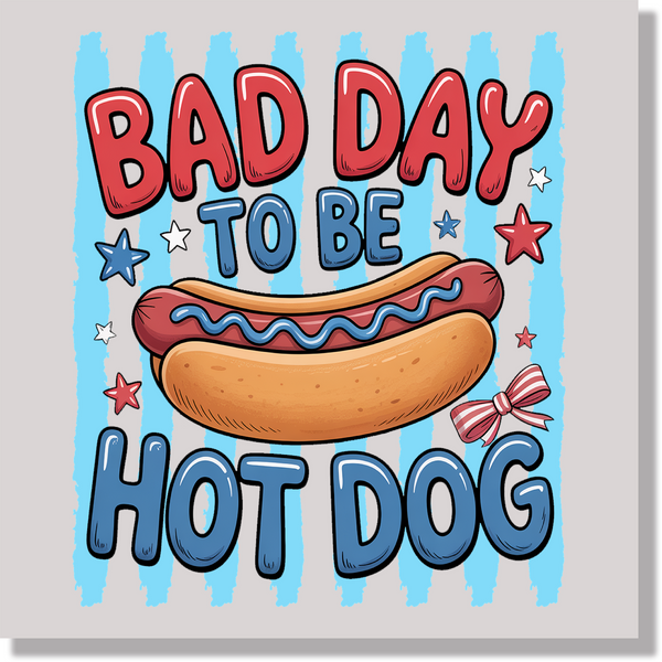 Bad Day To Be A Hotdog Funny Sarcastic 4th of July DTF Transfer