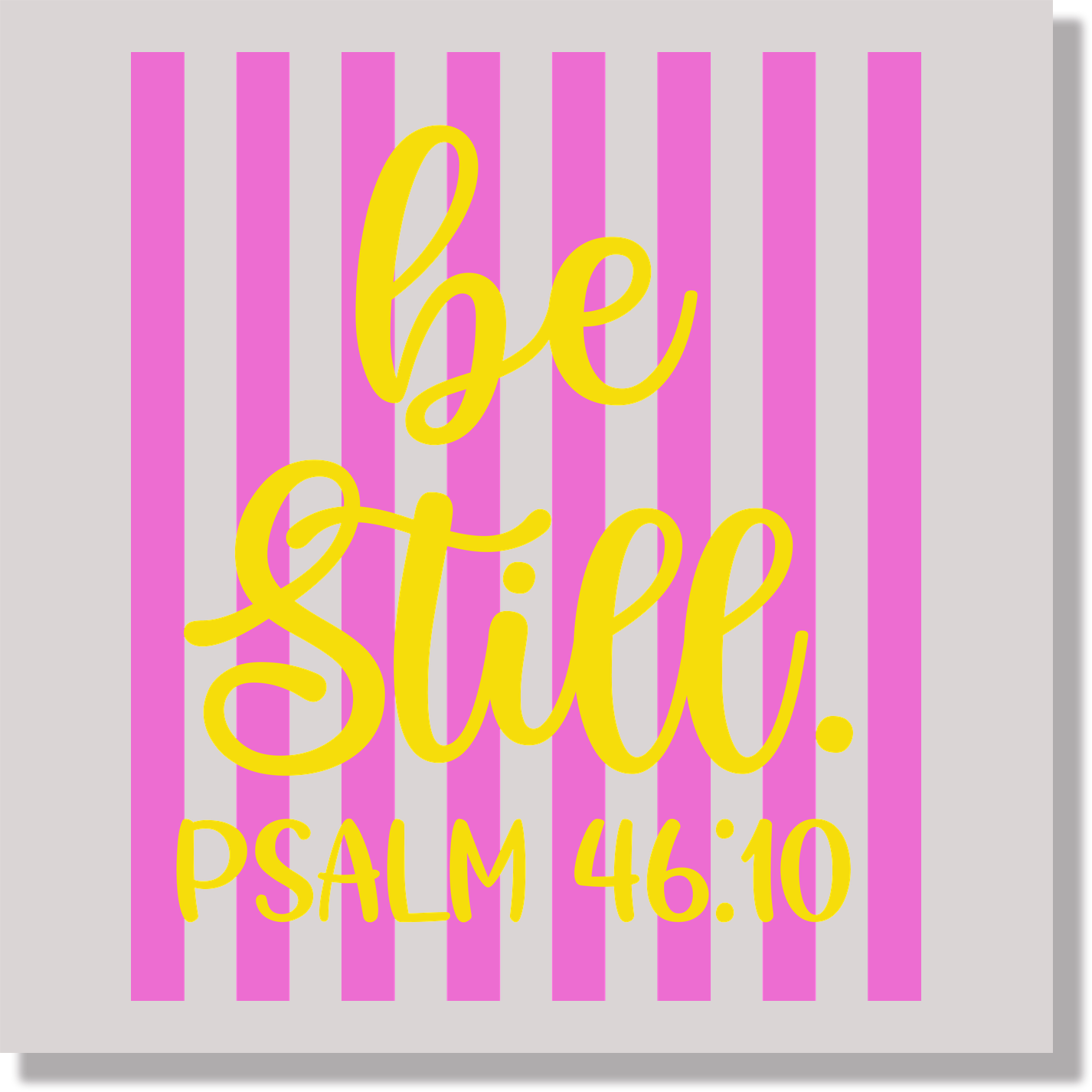 Be Still Psalm 46 10 Pink & Yellow Striped DTF Transfer