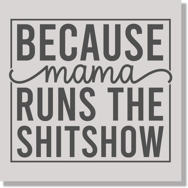 Because Mama Runs The Shitshow DTF Transfer