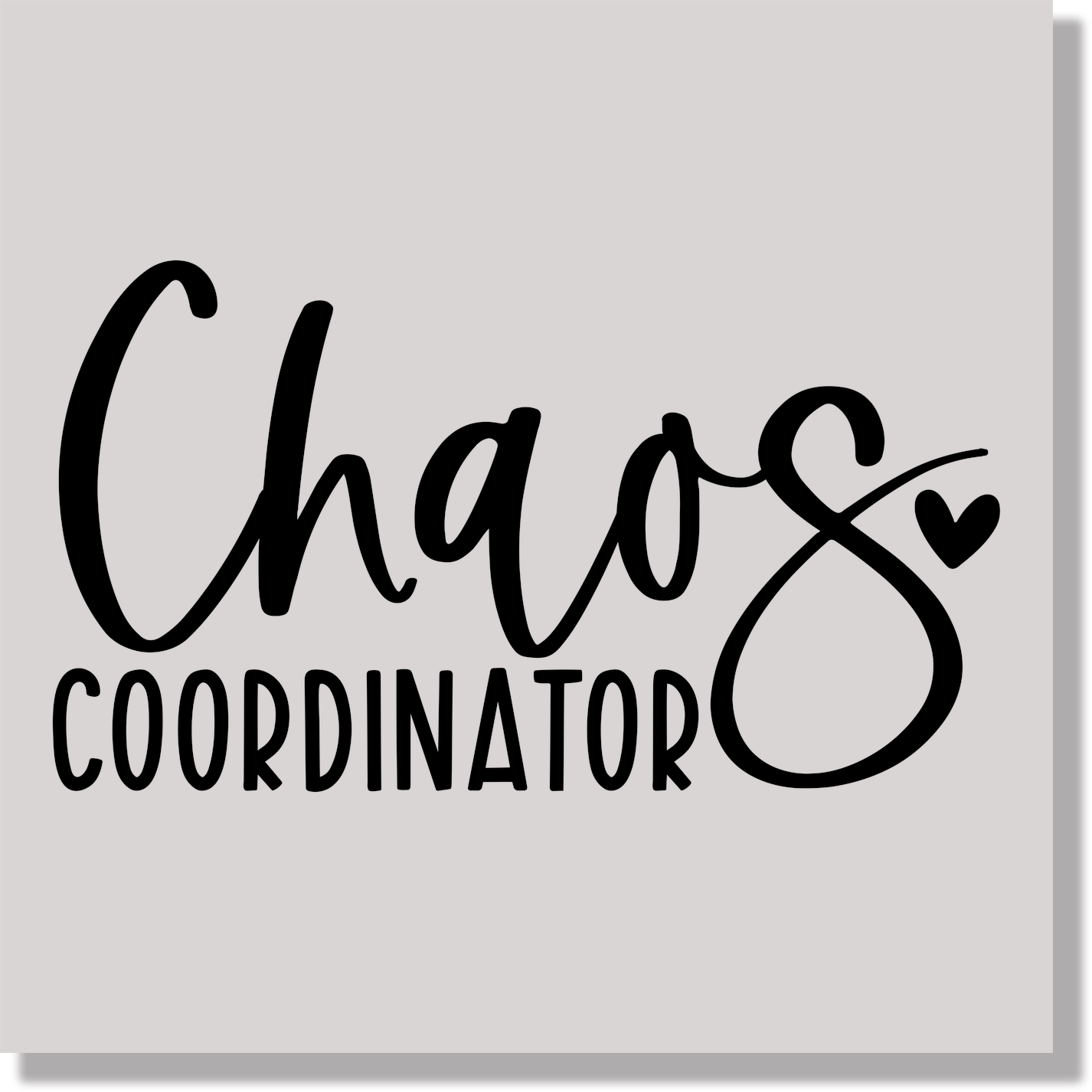 Chaos Coordinator Black Text Funny & Good Vibes DTF Transfer