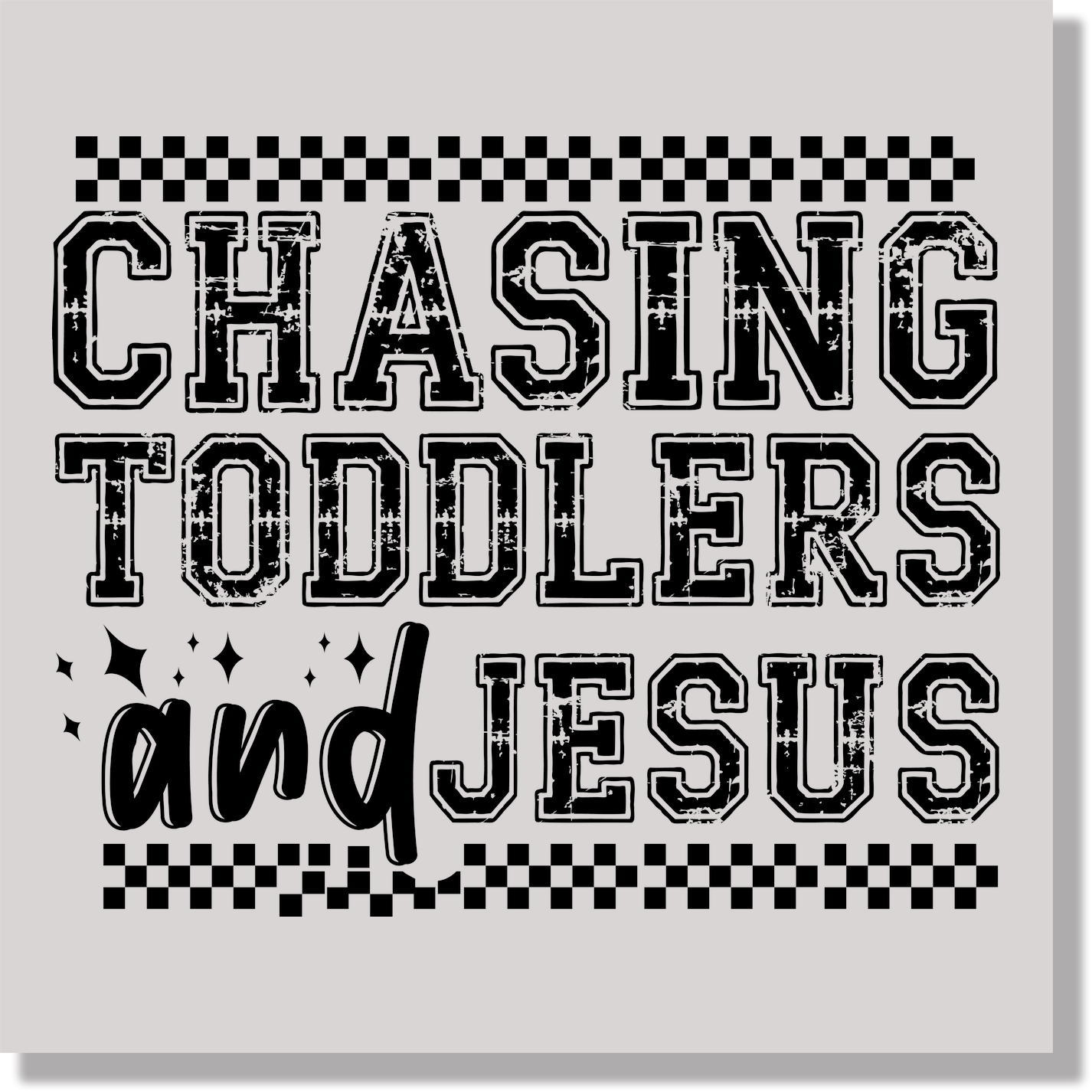 Chasing Toddlers And Jesus Mother's Day DTF Transfer