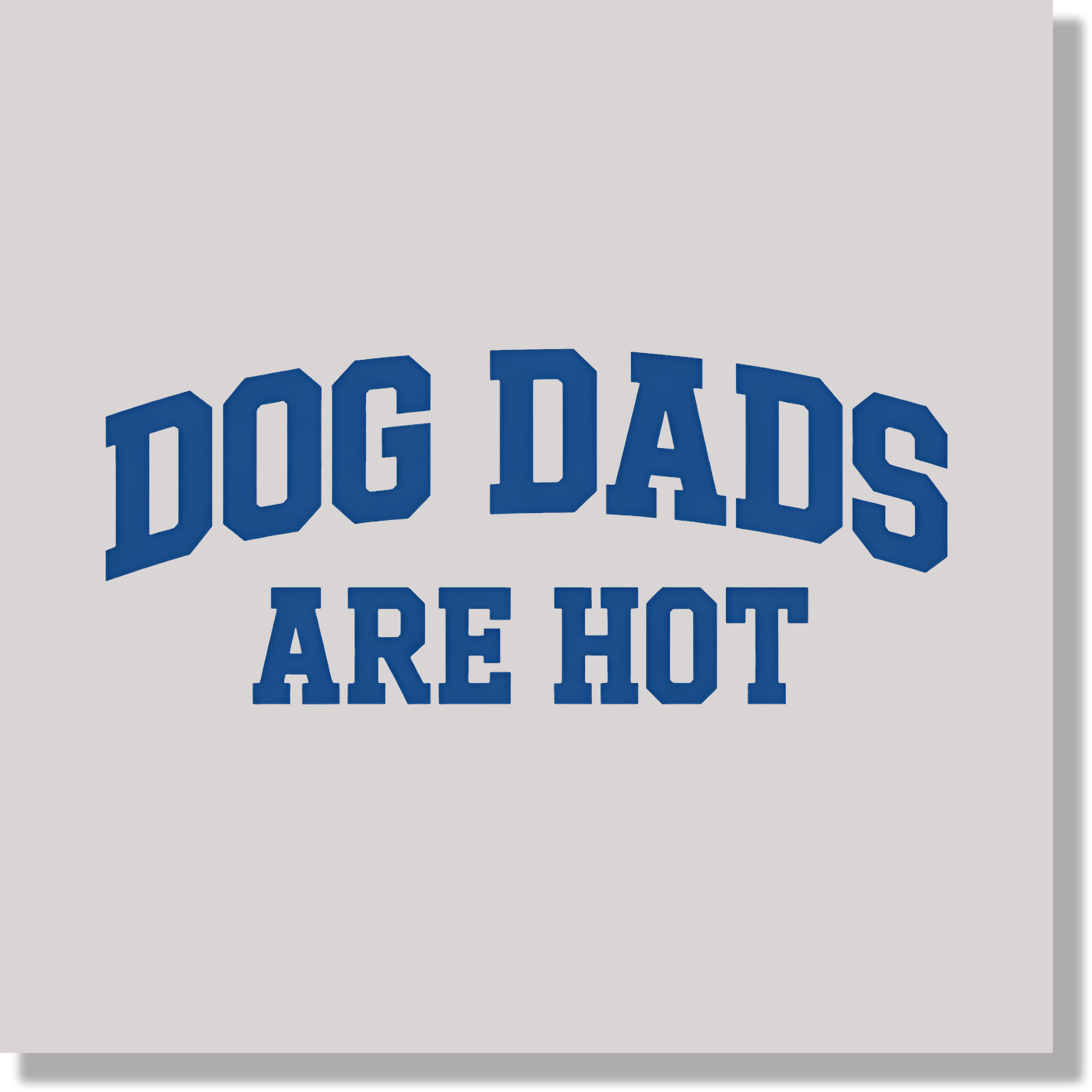 Dog Dads Are Hot Funny & Good Vibes DTF Transfer