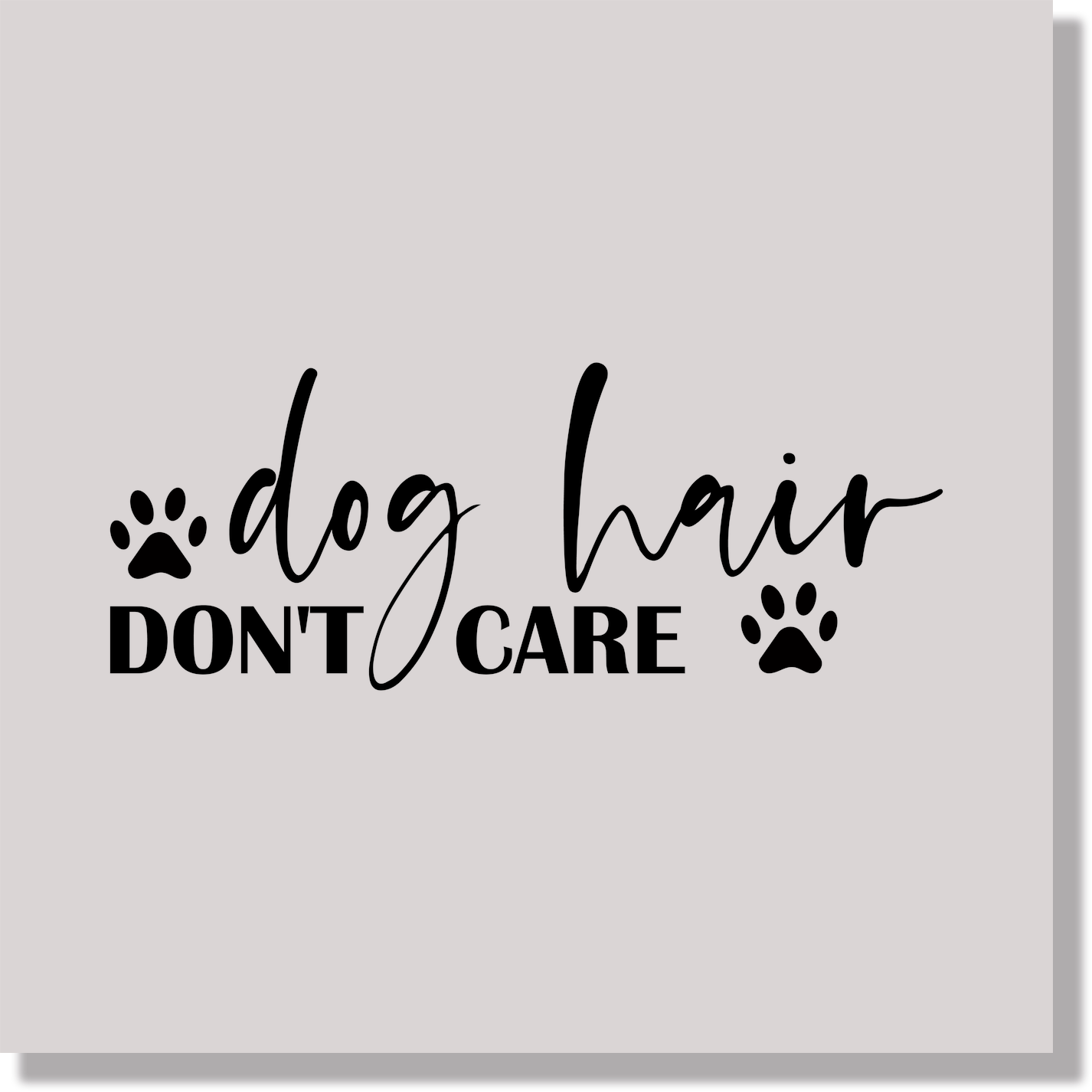 Dog Hair Don't Care Animals DTF Transfer