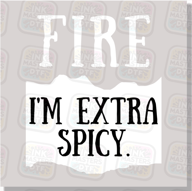 Fire I'm Extra Spicy Taco Sauce DTF Transfer
