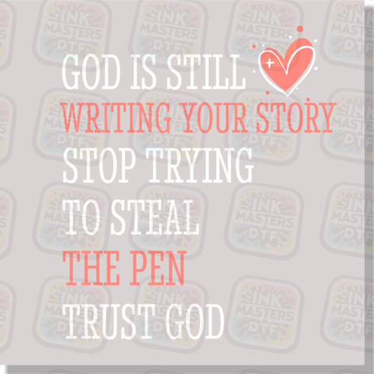 God Is Still Writing Your Story Stop Trying To Steal The Pen DTF Transfer - Ink Masters DTF