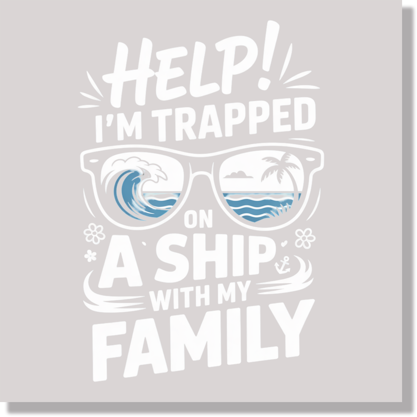 Help I'm Trapped On A Ship With My Family Funny Vacation DTF Transfer