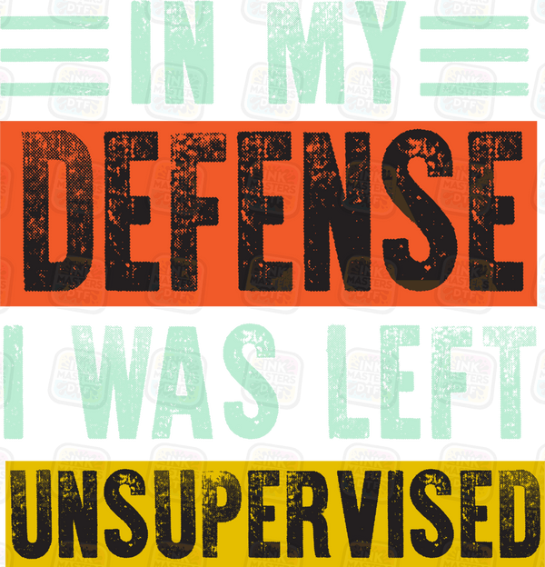 In My Defense I Was Left Unsupervised DTF Transfer - Ink Masters DTF