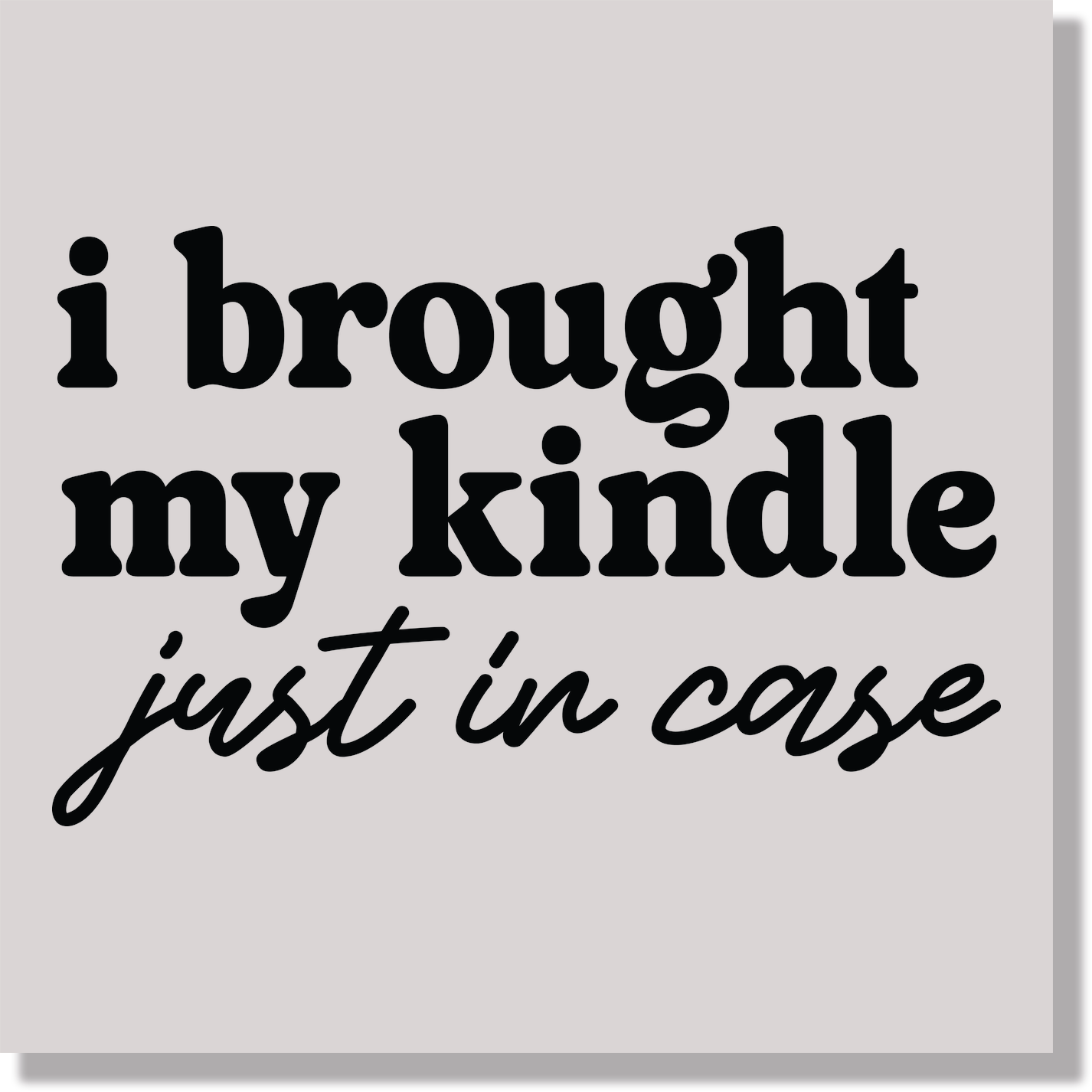 I Brought My Kindle Just In Case Funny DTF Transfer