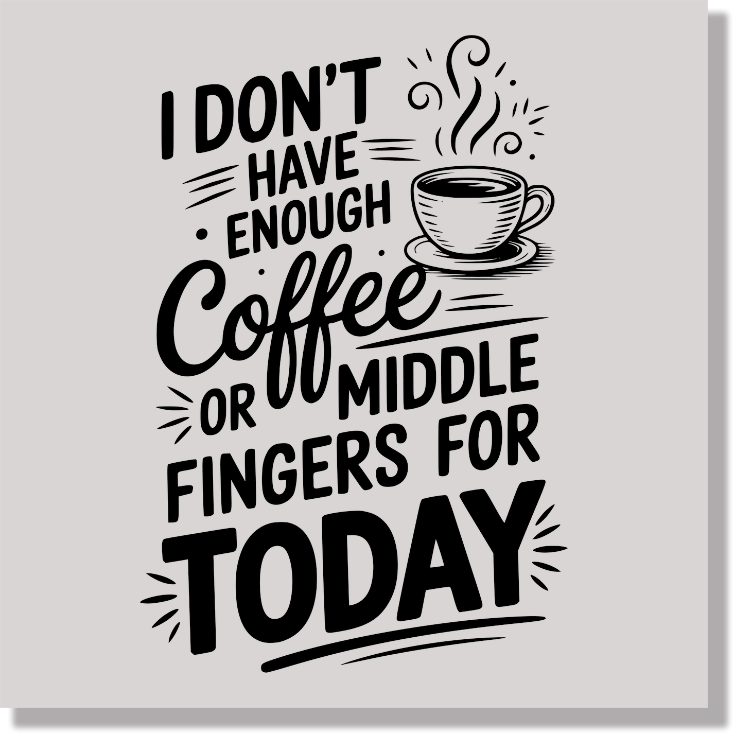 I Don't Have Eave Enough Coffee Or Middle Fingers Funny DTF Transfer