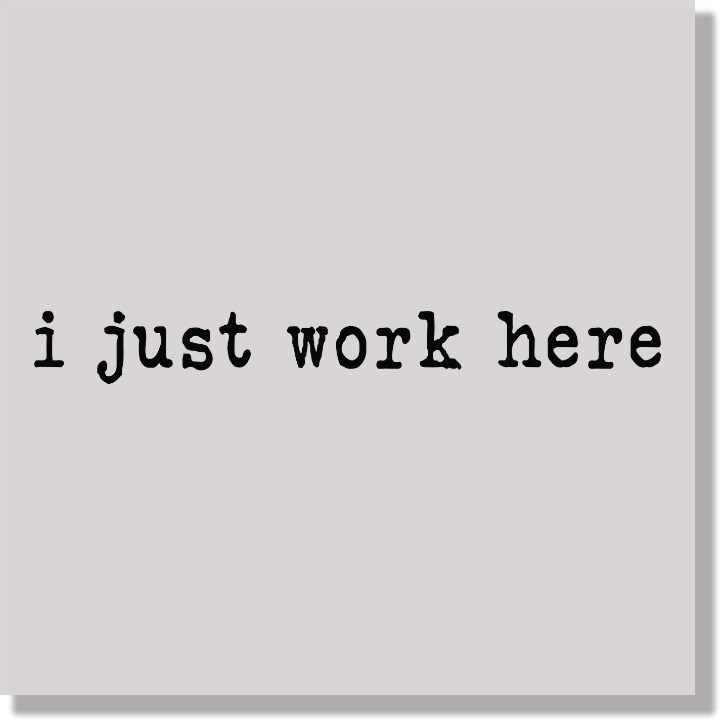 I Just Work Here DTF Transfer