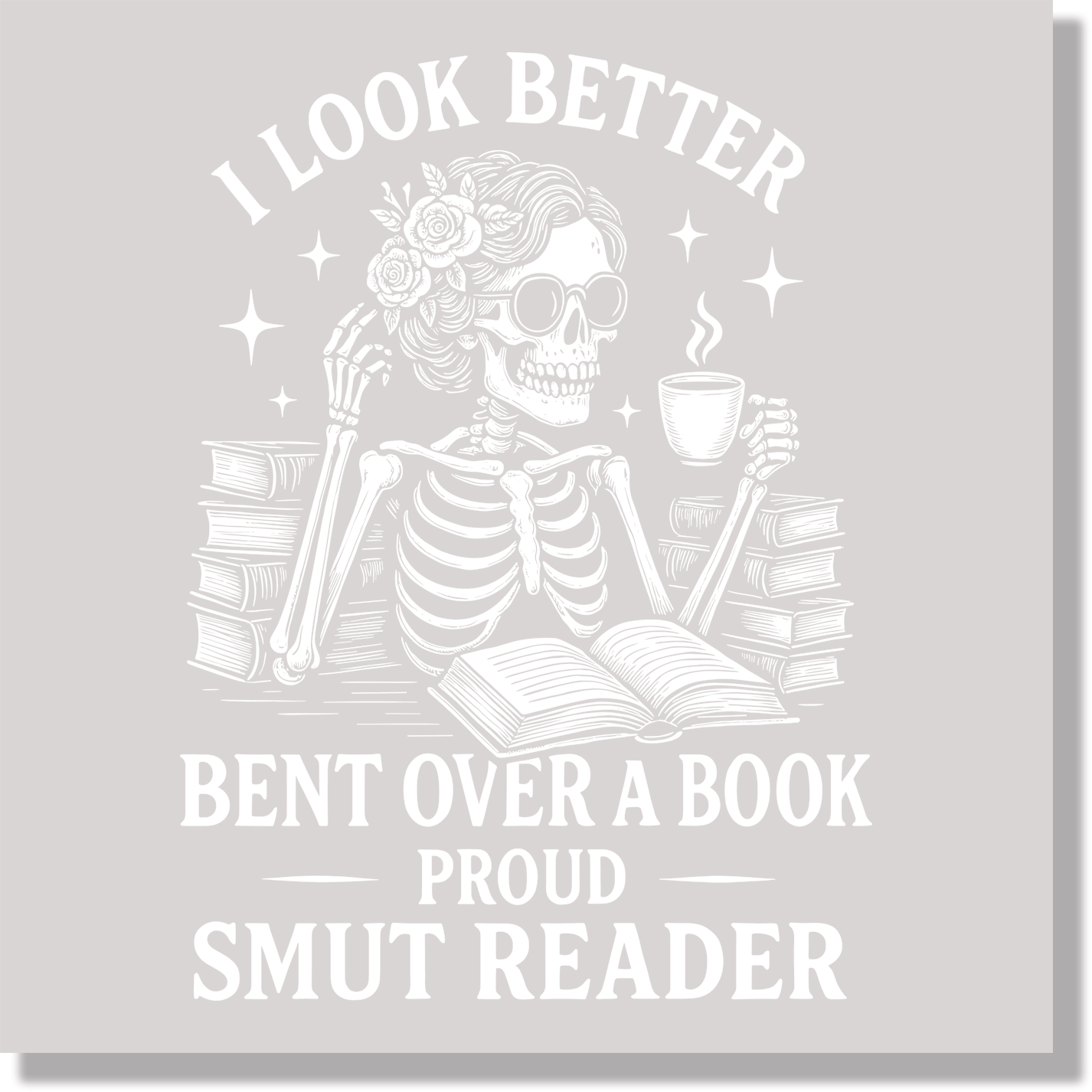 I Look Better Bent Over A Book Smut Reader Dark Romance Lover Funny DTF Transfer