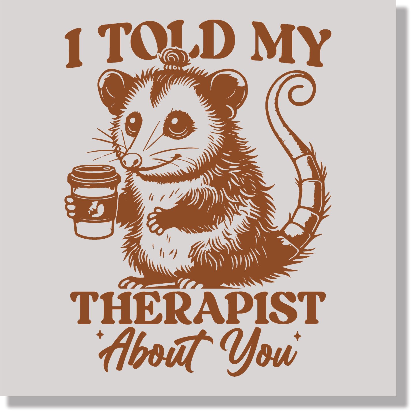 I Told My Therapist About You Funny DTF Transfer
