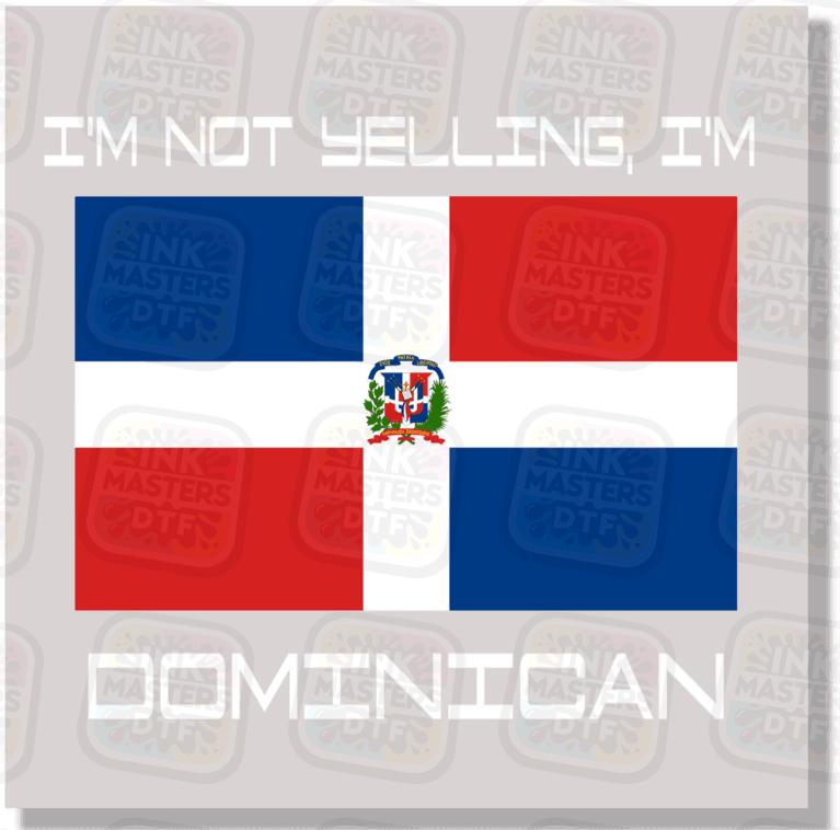 I'm Not Yelling I'm Dominican DTF Transfer - Ink Masters DTF