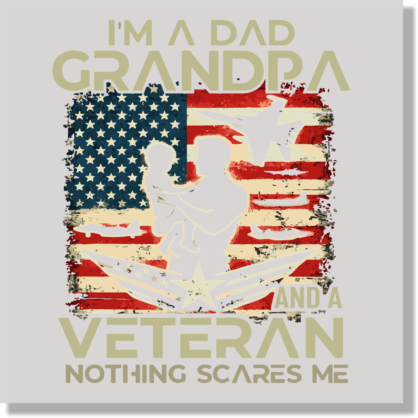 I'm A Dad Grandpa And A Veteran Nothing Scares Me DTF Transfer