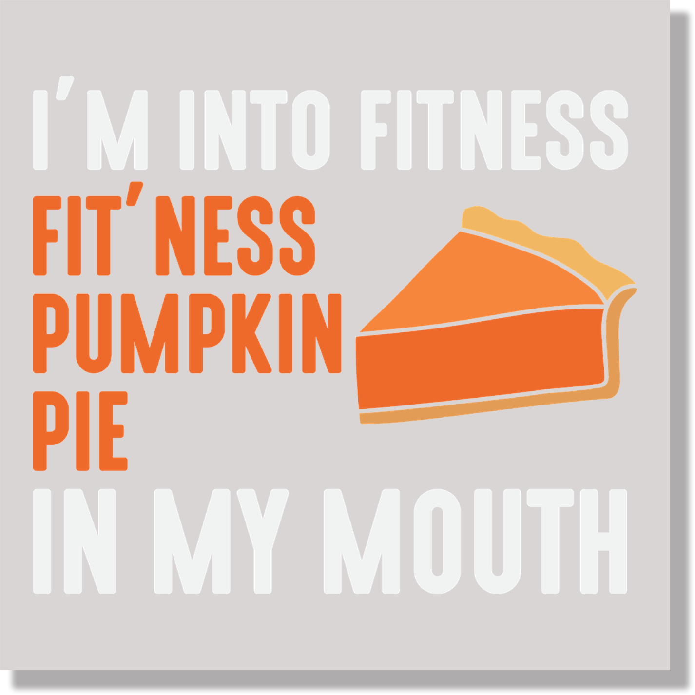 I'm In To Fit'Ness Pumpkin Pie In My Mouth DTF Transfer