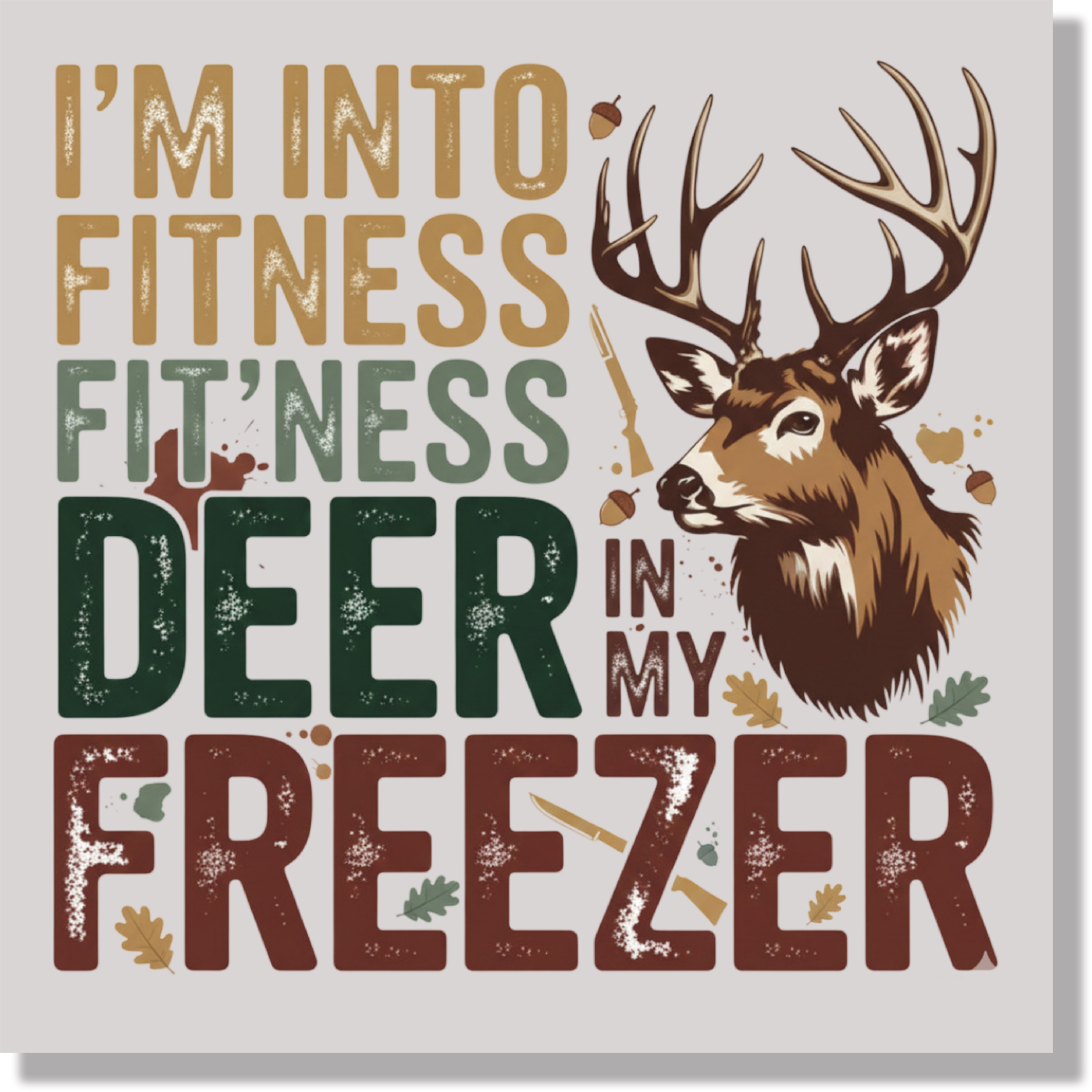 I'm Into Fitness Deer In My Freezer DTF Transfer