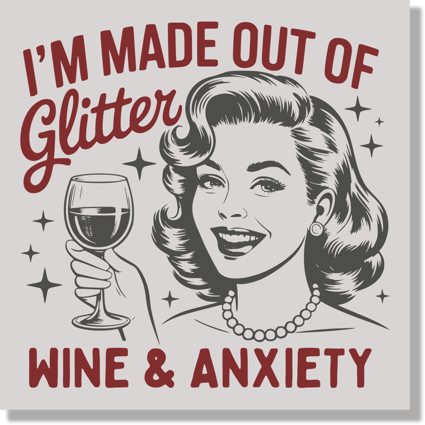 I'm Made Out Of Glitter Wine And Anxiety Funny DTF Transfer