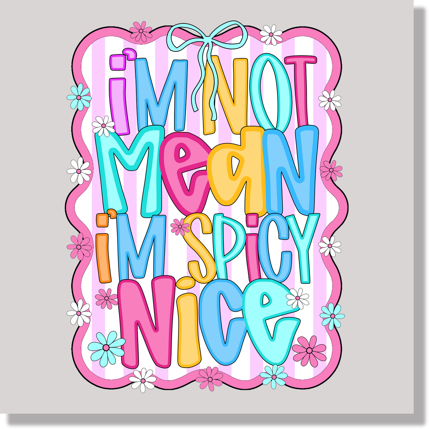 I'm Not Mean I'm Spicy Nice Preppy Striped Funny DTF Transfer