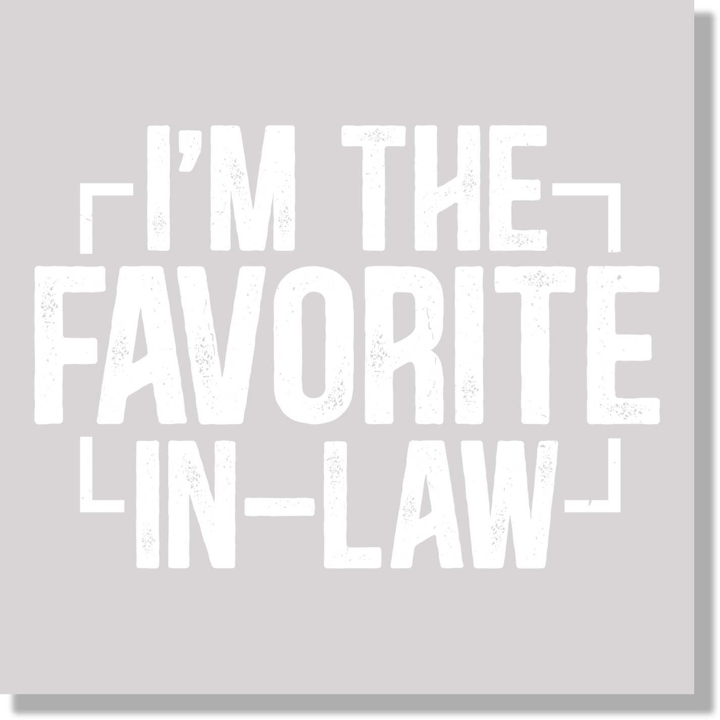 I'm The Favorite In Law Funny DTF Transfer