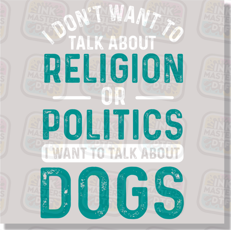 I Don't Want To Talk About Religion Or Politics DTF Transfer - Ink Masters DTF