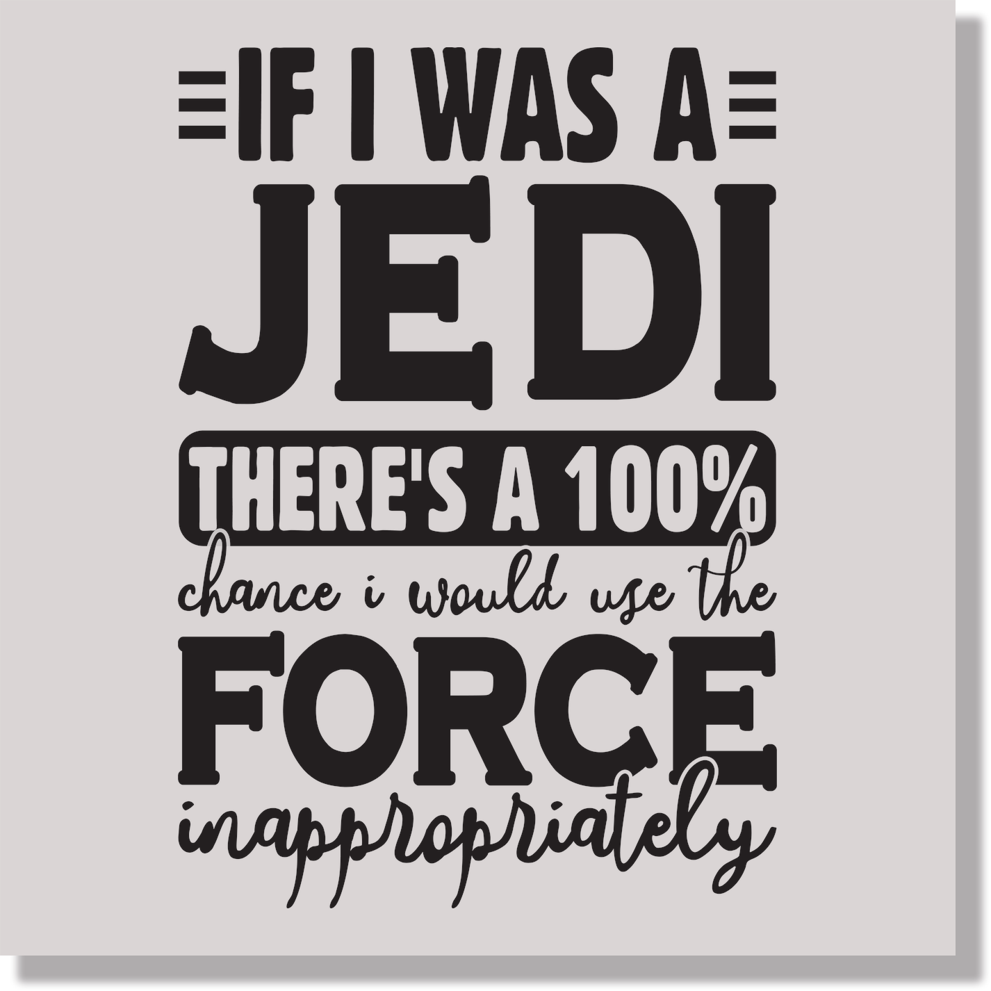 If I Was A Jedi There's A 100% Chance I Would Use The Force Inappropriately Funny DTF Transfer