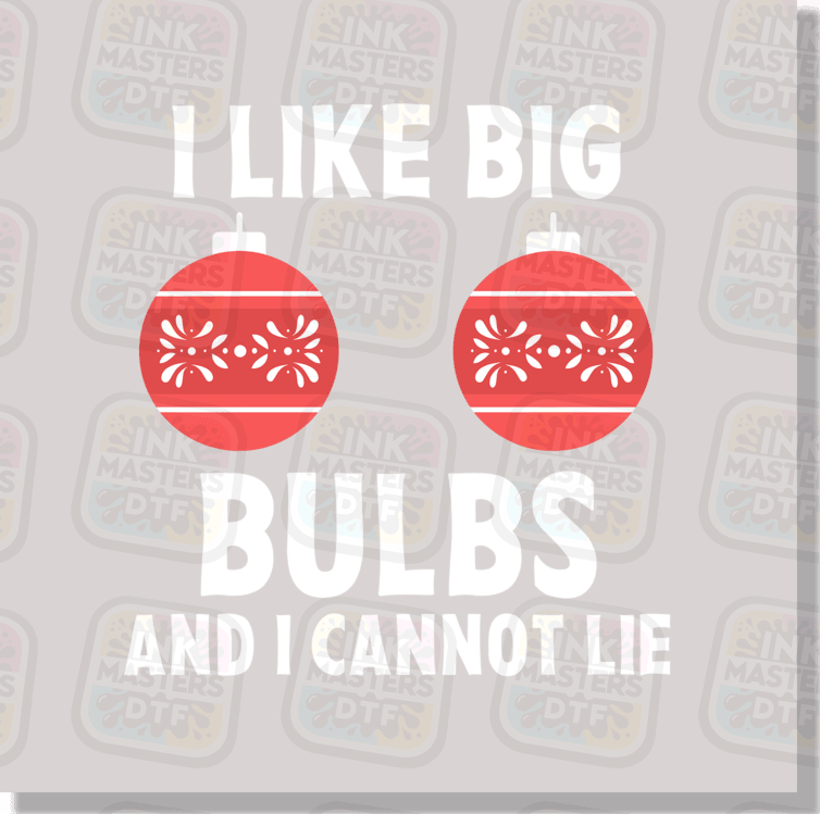 I Like Big Bulbs And I Cannot Lie DTF Transfer - Ink Masters DTF