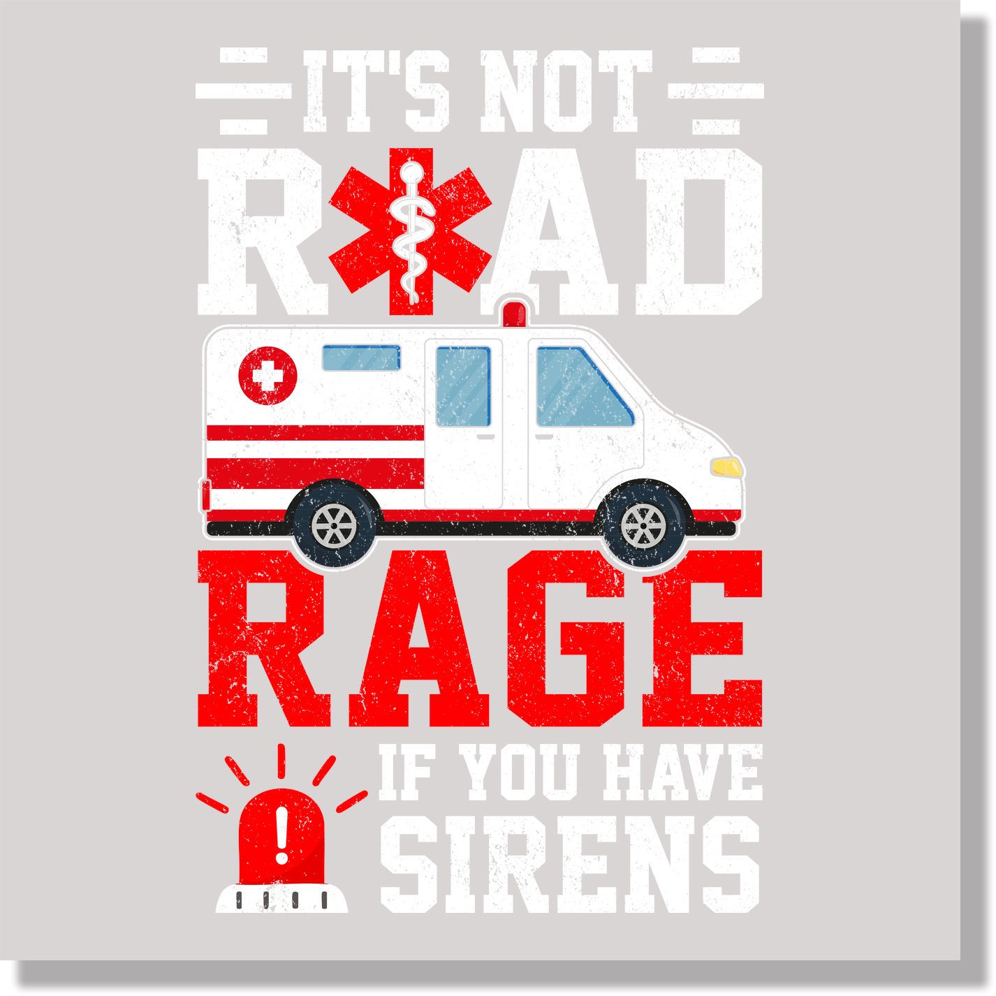 It's Not Road Rage If You Have Sirens EMT Funny DTF Transfer