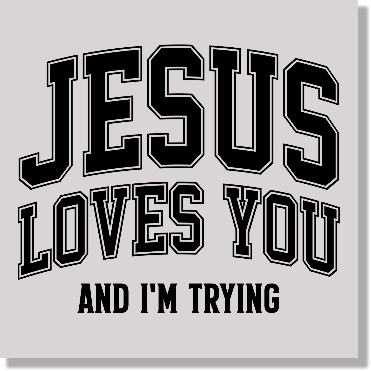 Jesus Loves You And I'm Trying DTF Transfer