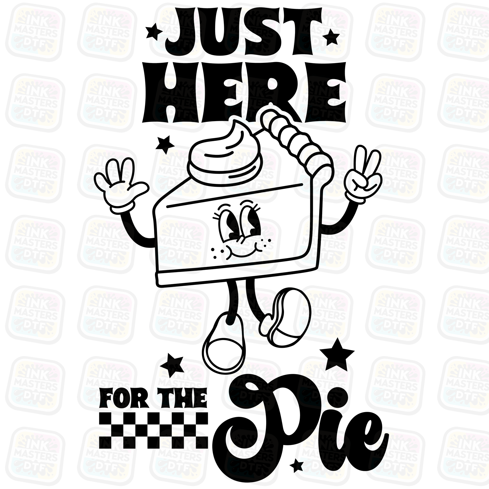 Just Here For The Pie DTF Transfer - Ink Masters DTF