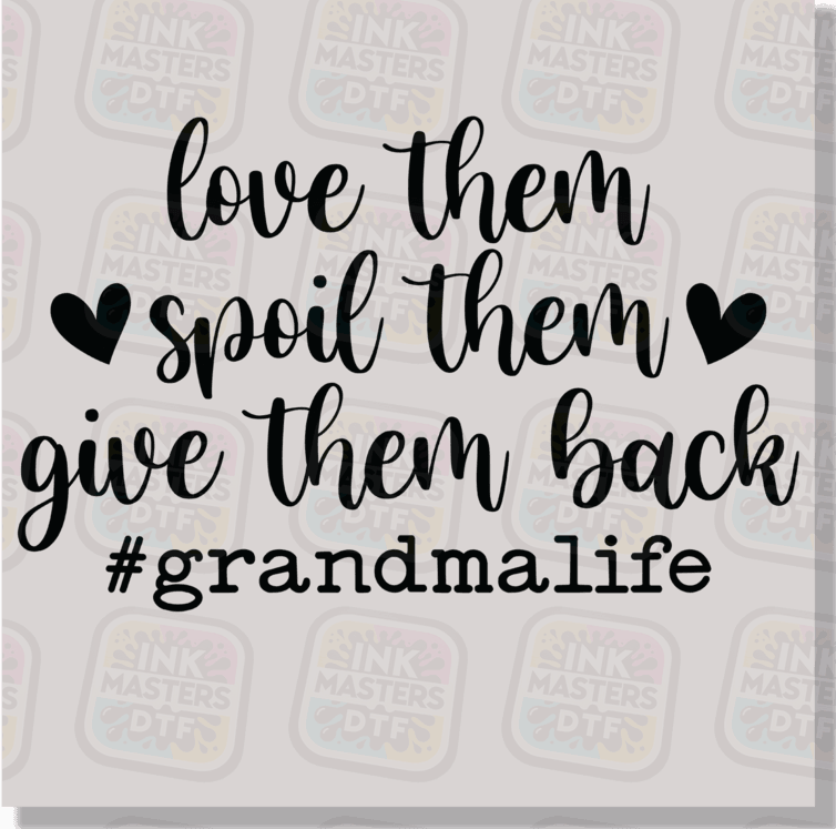 Love Them Spoil Them Give Them Back DTF Transfer