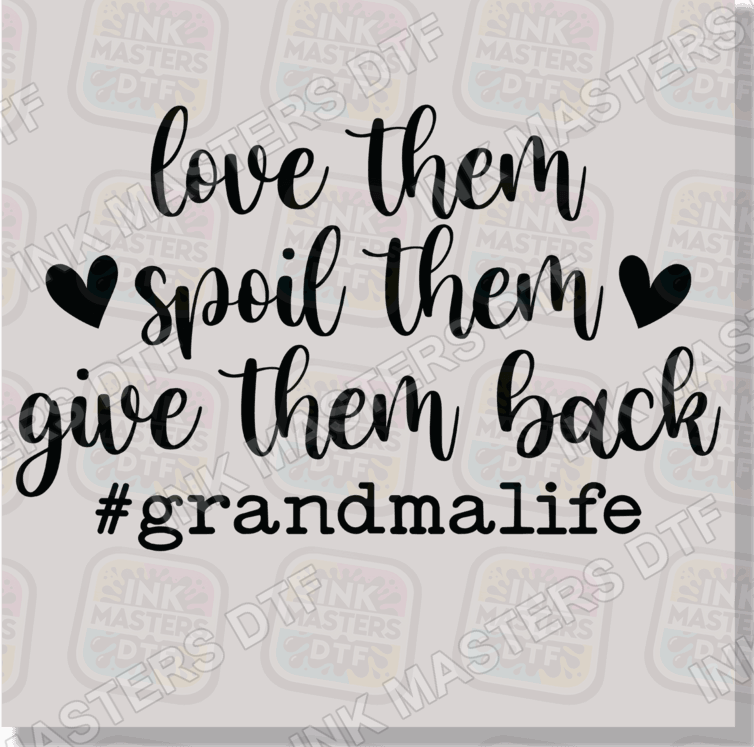 Love Them Spoil Them Give Them Back DTF Transfer - Ink Masters DTF