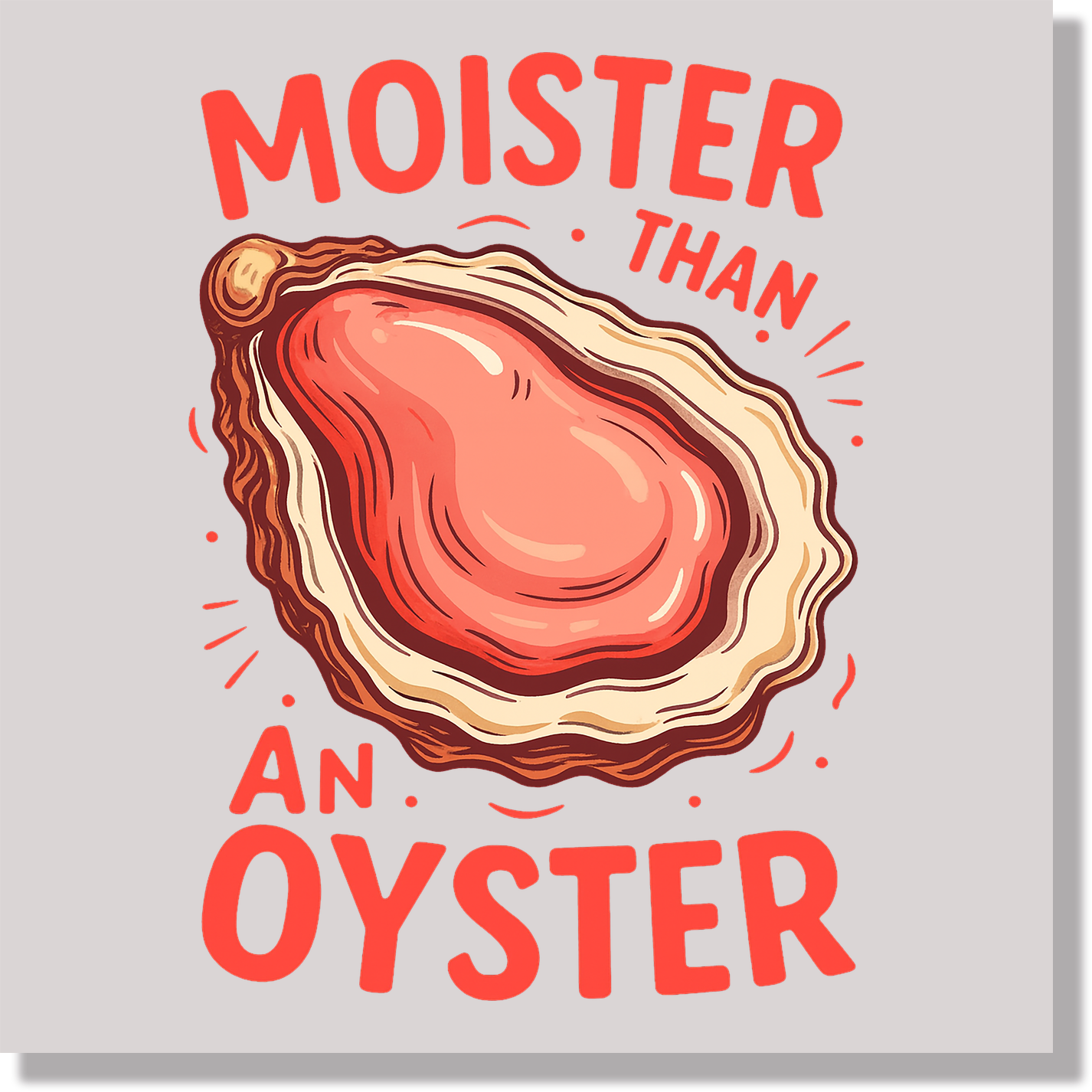 Moister Than An Oyster Funny DTF Transfer