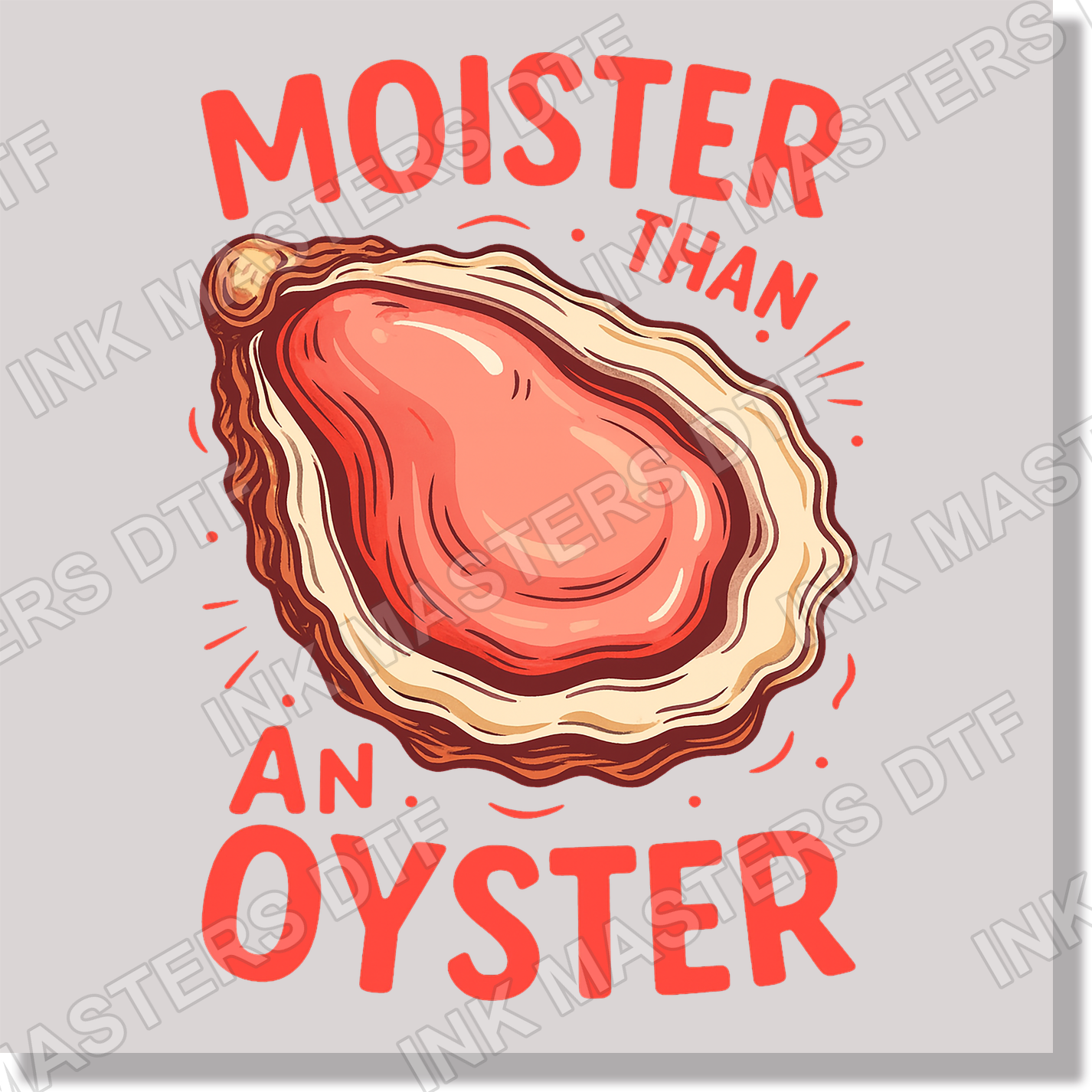 Moister Than An Oyster Funny DTF Transfer