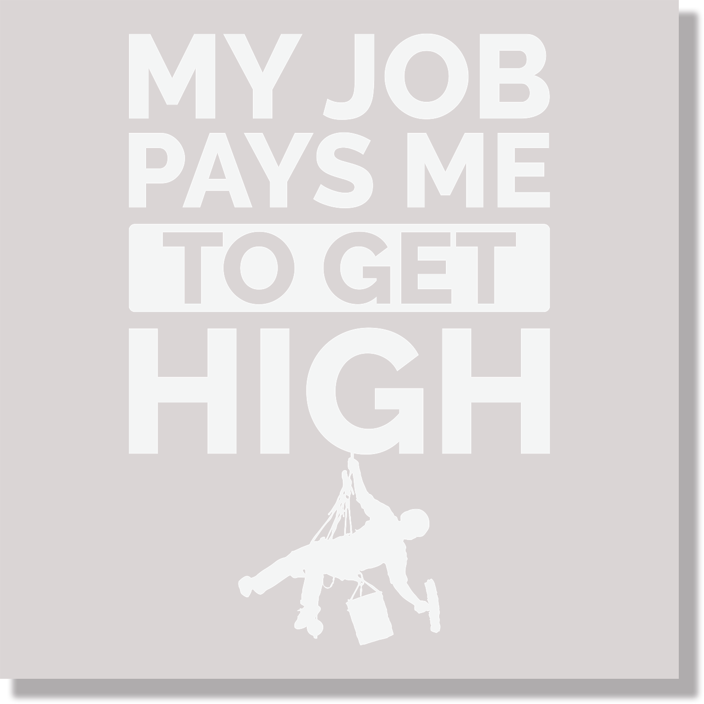 My Job Pays Me To Get High Window Cleaning White Text Funny DTF Transfer