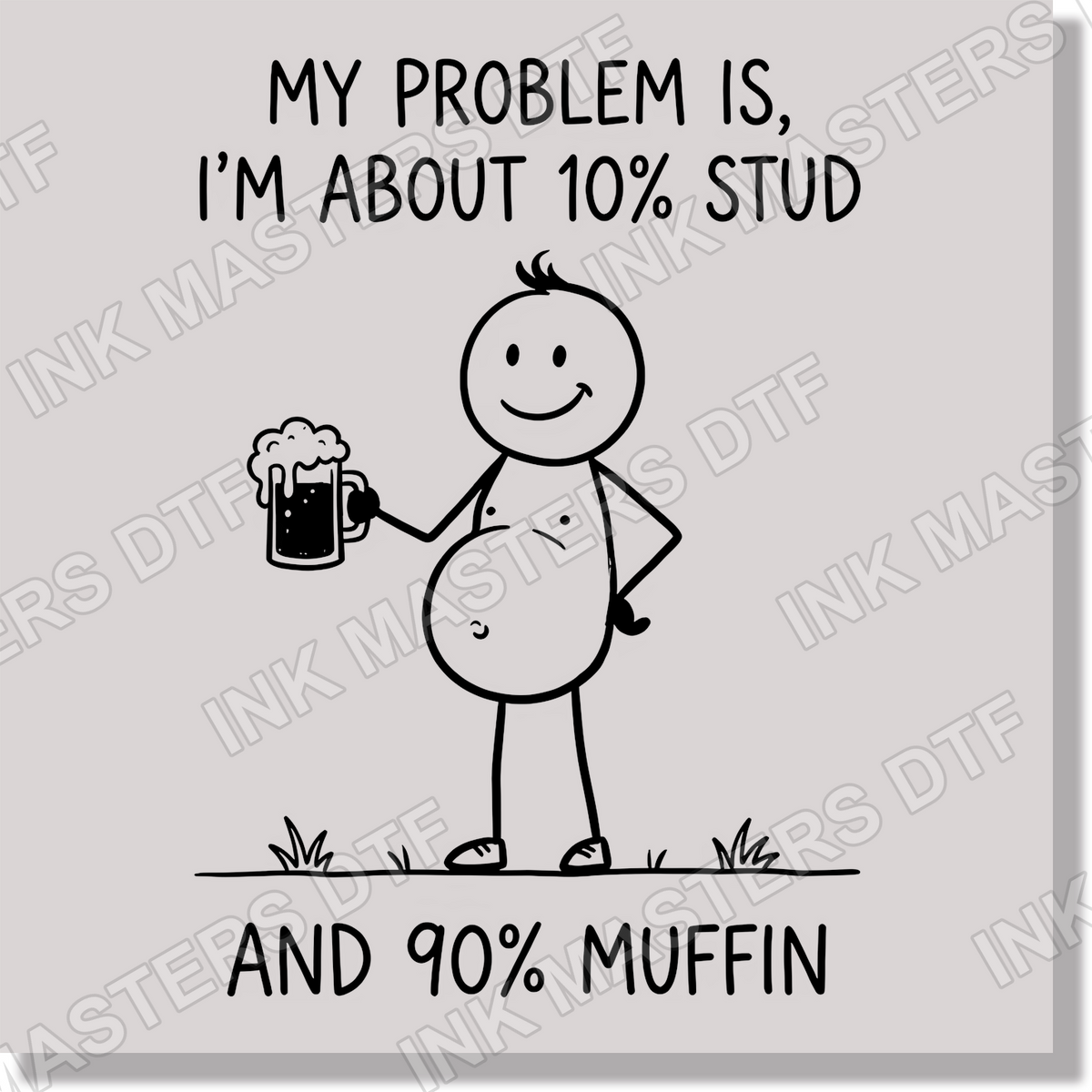 My Problem Is I'm About 10% Stud And 90% Muffin DTF Transfer