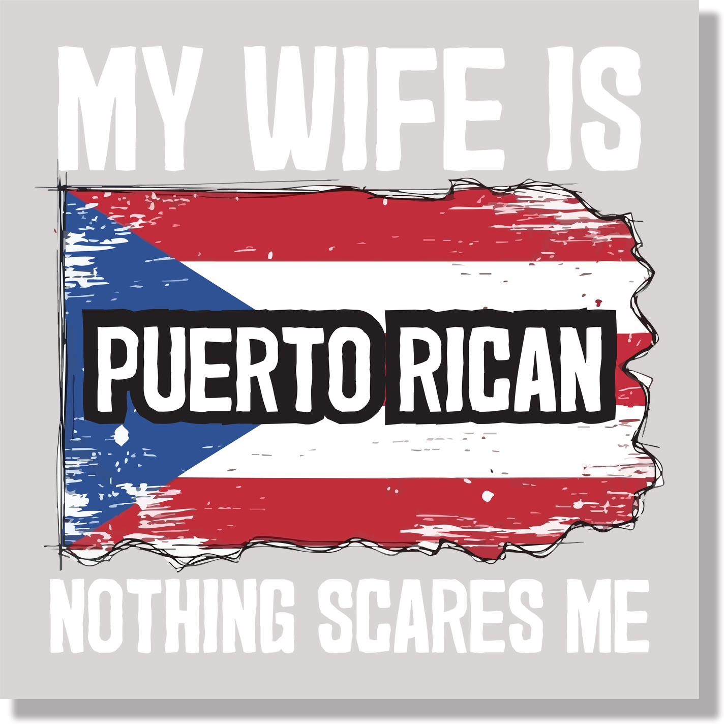 My Wife Is Puerto Rican Nothing Scares Me Funny DTF Transfer