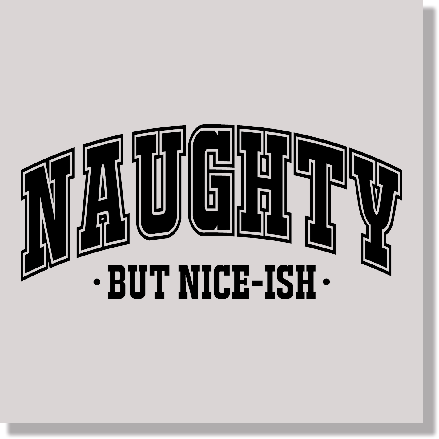 Naughty But Nice Ish Funny DTF Transfer