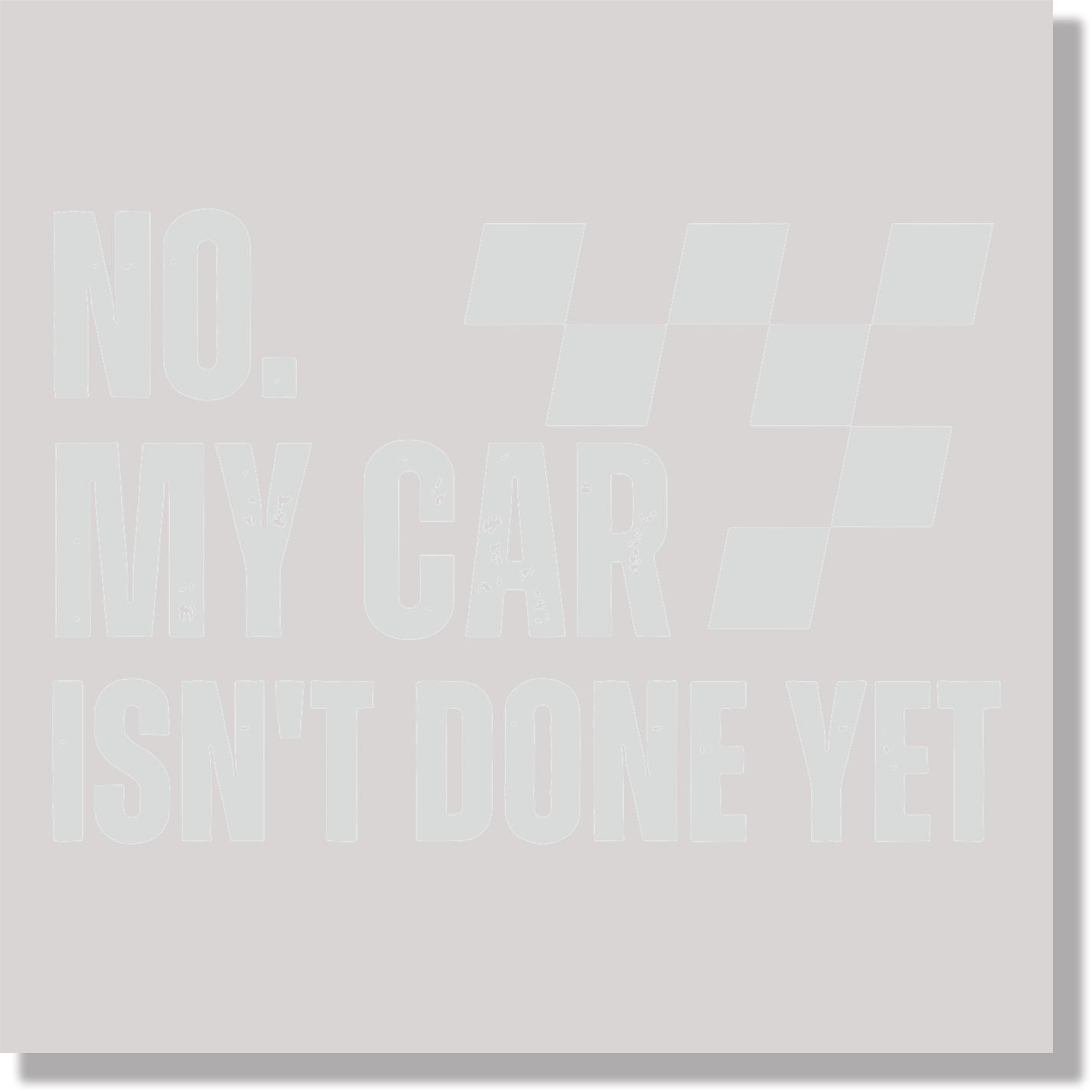 No My Car Isn't Done Yet Fathers Day Funny DTF Transfer