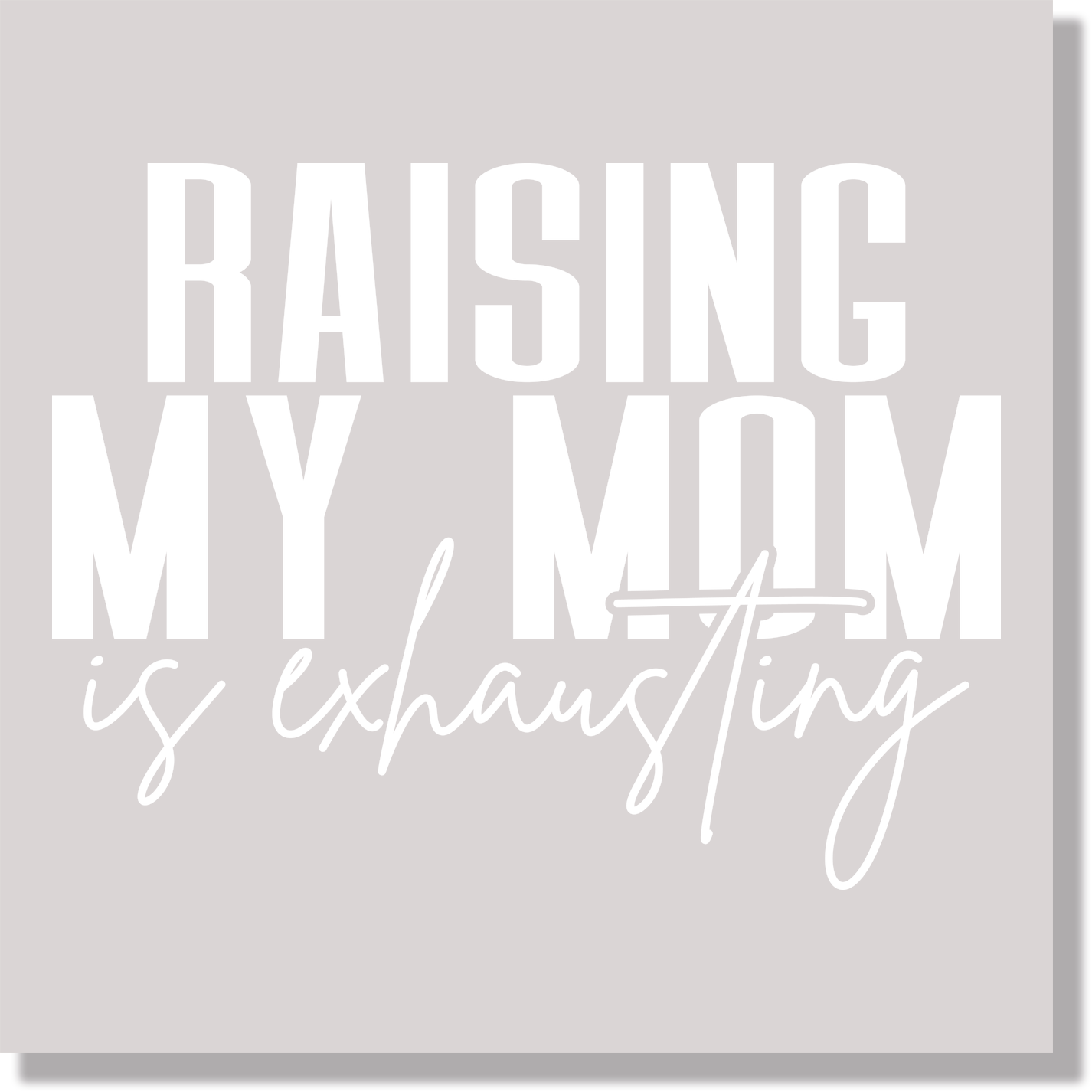 Raising My Mom Is Exhausting Funny DTF Transfer