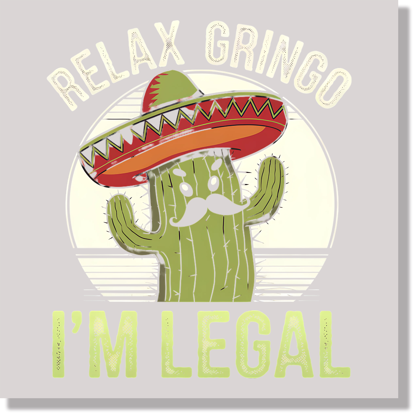 Relax Gringo I'm Legal Cinco De Mayo Funny DTF Transfer