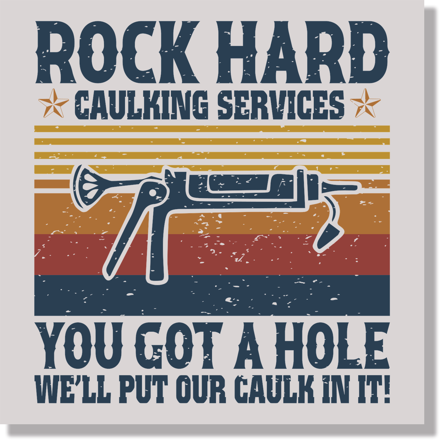 Rock Hard Caulking Services You Got A Hole We'll Put Our Caulk In It Adult Humor DTF Transfer