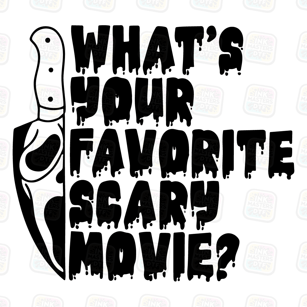 Whats Your Favorite Scary Movie DTF Transfer - Ink Masters DTF