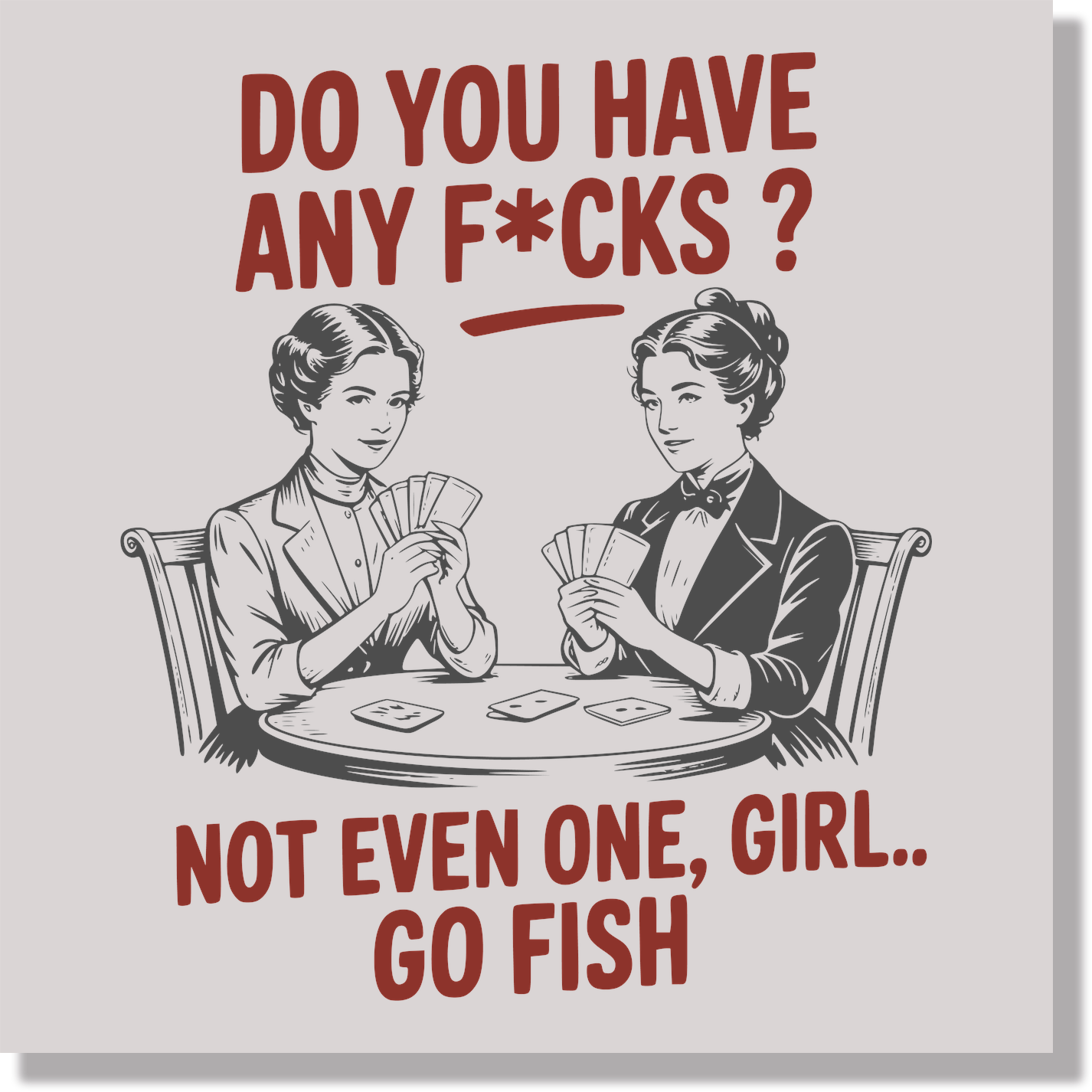 Sassy Girl Do You Have Any F's Not Even One, Girl... Go Fish Funny DTF Transfer