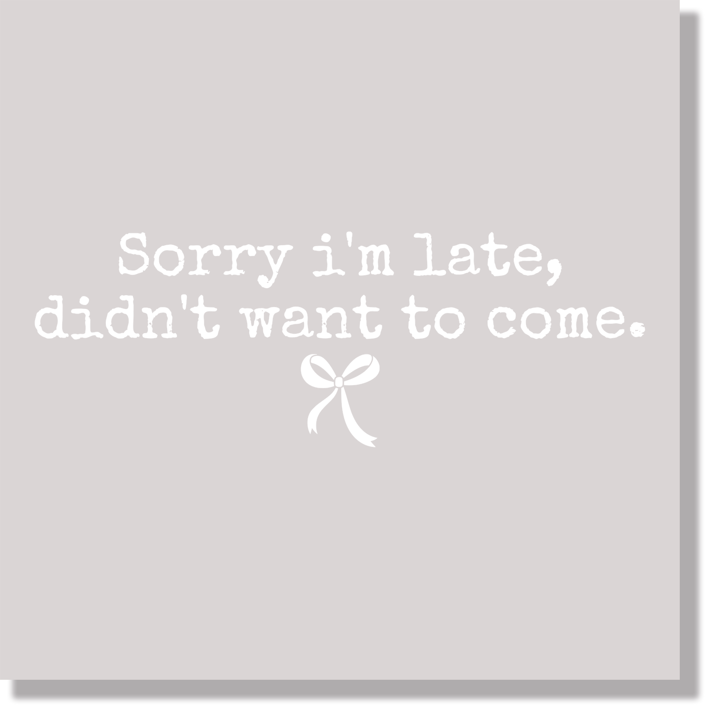 Sorry I'm Late, Didn't Want To Come Funny & good Vibes DTF Transfer