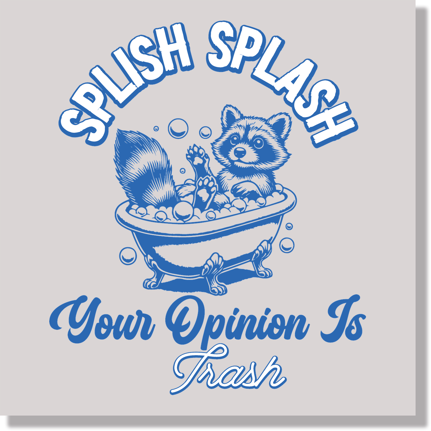 Splish Splash Your Opinion Is Trash Funny DTF Transfer