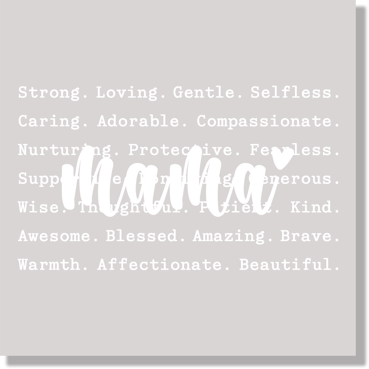 Strong Loving Gentle Caring Mama White text Mom Mothers Day DTF Transfer