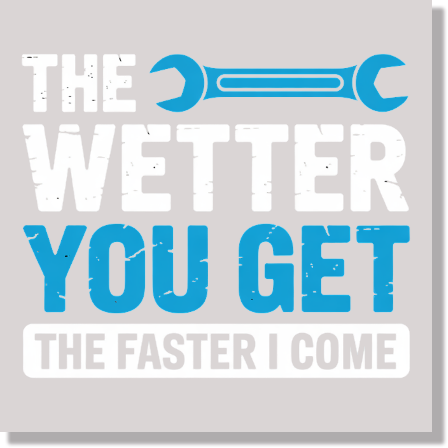 The Wetter You Get The Faster I Come Funny Plumber Fathers Day DTF Transfer